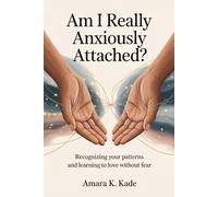 Am I Really Anxiously Attached?: Recognizing your patterns and learning to love without fear (Anxiety Breakthrough)