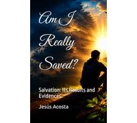 Am I Really Saved?: Salvation: Its Results and Evidences