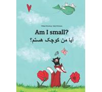 Am I small? آیا من کوچک هستم؟: Children's Picture Book English-Dari/Afghan Persian/Farsi (Bilingual Edition)