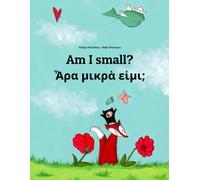 Am I small? Ἆρα μικρὰ εἰμι;: Children's Picture Book English-Ancient Greek (Bilingual Edition)