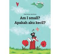 Am I small? Apakah aku kecil?: Children's Picture Book English-Indonesian (Bilingual Edition) (Bilingual Books (English-Indonesian) by Philipp Winterberg)