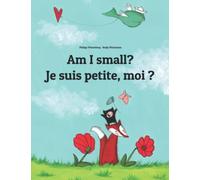 Am I small? Je suis petite, moi ?: Children's Picture Book English-French (Bilingual Edition) (Bilingual Books (English-French) by Philipp Winterberg)