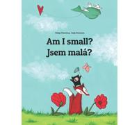 Am I small? Jsem malá?: Children's Picture Book English-Czech (Bilingual Edition) (Bilingual Books (English-Czech) by Philipp Winterberg)
