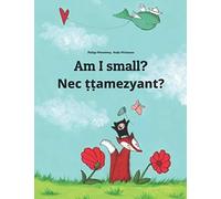 Am I small? Nec ṭṭamezyant?: Children's Picture Book English-Tamazight/Standard Moroccan Berber/Amazigh
