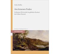 Am leinenen Faden: Schlesiens Wirtschaft im globalen Kontext der frühen Neuzeit: 5 (Beitrage Zur Globalgeschichte)