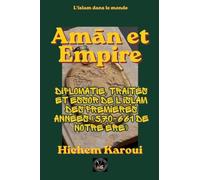 Am¿n et empire: Diplomatie, traités et essor de l'islam des premières années (570-661 de notre ère) (L'Islam Dans Le Monde)