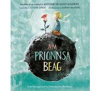 Am Prionnsa Beag: The Little Prince - a Scottish Gaelic picture book based on the best selling novel by Antoine de Saint-Exupery