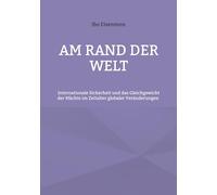 Am Rand der Welt: Internationale Sicherheit und das Gleichgewicht der Mächte im Zeitalter globaler Veränderungen