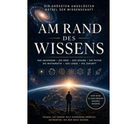 Am Rand des Wissens: Die größten ungelösten Rätsel der Wissenschaft
