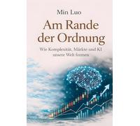 Am Rande der Ordnung: Wie Komplexität, Märkte und KI unsere Welt formen
