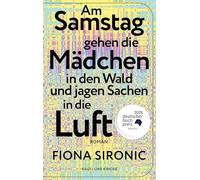 Am Samstag gehen die Mädchen in den Wald und jagen Sachen in die Luft: Roman | Shortlist für den Deutschen Buchpreis 2025 | Gewinnerin des open mike 2019 I Shortlist Puchheimer Literaturpreis 2025