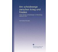 Am scheidewege zwischen krieg und frieden: meine letzten verhandlungen in Petersburg, ende juli 1914