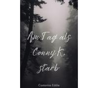 Am Tag als Conny K. starb: Am Tag, als Conny K. starb, begann eine andere Geschichte: die einer Frau, die immer zu viel wollte
