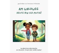 Am Waldweg - Heute bin ich mutig!: Ein Abenteuer über Grenzen aus der Reihe „Kleines Herz, große Fragen“