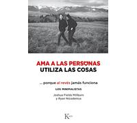 Ama a las personas, utiliza las cosas: ...porque al revés jamás funciona (Ensayo)
