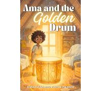 Ama And The Golden Drum: A Musical Adventure Across the World (Adventures for Every Mind)