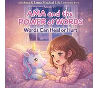 AMA and the POWER of WORDS: Words Can Heal or Hurt (Ama’s Magical Life Lessons Series)