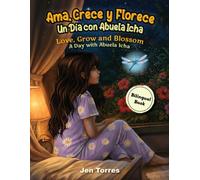 Ama, Crece y Florece / Love, Grow and Blossom (Bilingual): Un Dia con Abuela Icha / A Day with Abuela Icha
