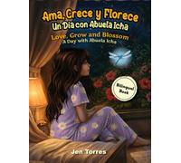 Ama, Crece y Florece / Love, Grow and Blossom (Bilingual): Un Dia con Abuela Icha / A Day with Abuela Icha