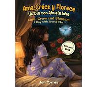 Ama, Crece y Florece / Love, Grow and Blossom: Un Dia con Abuela Icha / A Day with Abuela Icha