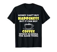 Ama el café El Dinero no Puede Comprar la Felicidad, Pero Puede Comprar café Camiseta
