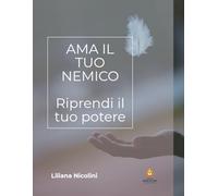 Ama il tuo nemico: Riprendi il tuo potere (Gocce di Luce)
