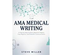 AMA Medical Writing: A Step-by-Step Guide to Research Papers, Case Reports, and Scientific Communication