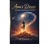 Ama’s Dream: A Journey from Ashes to Stars