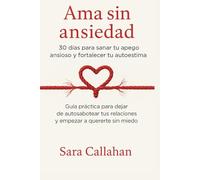 Ama sin ansiedad: 30 días para sanar tu apego ansioso y fortalecer tu autoestima: Guía práctica para dejar de autosabotear tus relaciones y empezar a ... desde dentro: Ansiedad, Apego y Amor Tóxico)