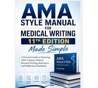 AMA Style Manual for Medical Writing 11th Edition Made Simple
