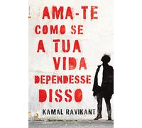 Ama-te Como se a Tua Vida Dependesse Disso