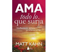 Ama todo lo que surja: Una revolución del amor que empieza contigo (ADVAITA)