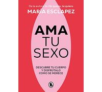 Ama tu sexo: Descubre tu cuerpo y disfrútalo como se merece (Bruguera Tendencias)