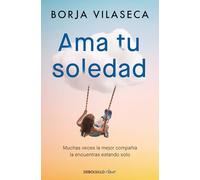 Ama tu soledad. Muchas veces la mejor compañía la encuentras estando solo (Clave)