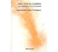 Ama Vive El Camino Y Tu Amor Me Lleve Escondido.