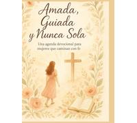 AMADA,GUIADA Y NUNCA SOLA: Una agenda devocional para mujeres que caminan con Fe. (MI PRIMER LIBRO DE GATICOS)