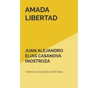 AMADA LIBERTAD: Vivencias y recuerdos entre rejas