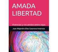 AMADA LIBERTAD: Vivencias y recuerdos entre rejas