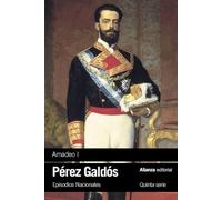 Amadeo I: Episodios Nacionales, 43 / Serie final (El libro de bolsillo - Bibliotecas de autor - Biblioteca Pérez Galdós - Episodios Nacionales)
