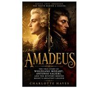 Amadeus: The True Story of Wolfgang Mozart, Antonio Salieri, and the Mystery Behind Music's Greatest Legend
