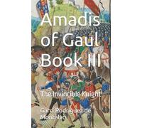 Amadis of Gaul Book III: The Invincible Knight (Amadis of Gaul: The Invincible Knight)