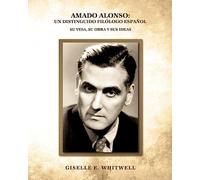 Amado Alonso: Un Distinguido Filologo Espanol: Su vida, su obra y sus ideas