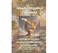 Amado, Elegido y Completo - Un viaje de 30 días desde el rechazo hasta la restauración