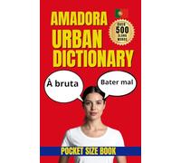 Amadora Urban Dictionary: 500 Real Street Expressions from A to Z with Meanings, Examples, and English Translations (Urban Slang Dictionary)