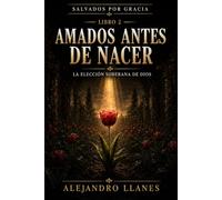 Amados antes de nacer: La elección soberana de Dios (Salvados por gracia)