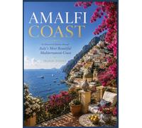 AMALFI COAST An Illustrated Journey through Italy's Most Beautiful Mediterranean Coast: Oversized 8.25x11 Coffee Table Book