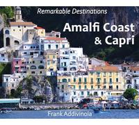 Amalfi Coast and Capri: A Photographic Journey into the Italian Paradise (Remarkable Destinations)