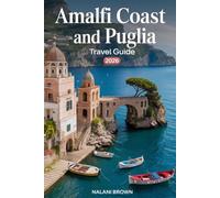 Amalfi Coast and Puglia Travel Guide 2026: Hidden Gems, Best Beaches, Where to Stay, and Easy Itineraries for a Perfect Southern Italy Trip