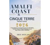 Amalfi Coast & Cinque Terre Hiking Guide 2026: 7-Day Beginner Coastal Itinerary for Cliff Walks, Scenic Trails & Village Hopping Across Italy’s Most Iconic Coastlines (Smart Coastal Hiking Guides)