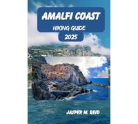 AMALFI COAST HIKING GUIDE 2025 (2025 Ultimate Hiking Adventures)
